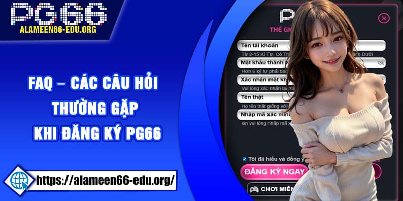 FAQ – Các câu hỏi thường gặp khi đăng ký PG66