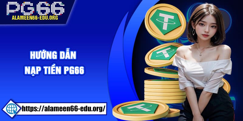 Hướng dẫn nạp tiền PG66 dễ dàng dành cho người mới bắt đầu