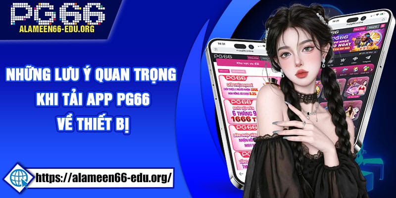 Những lưu ý quan trọng khi tải App PG66 về thiết bị