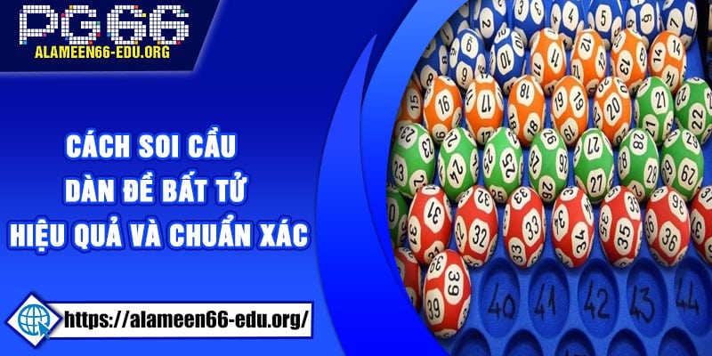 Cách soi cầu Dàn Đề Bất Tử hiệu quả và chuẩn xác