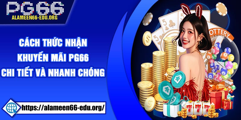 Cách thức nhận khuyến mãi PG66 chi tiết và nhanh chóng