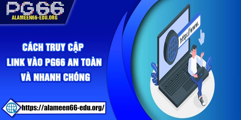 Cách truy cập link vào PG66 an toàn và nhanh chóng