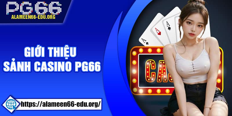 Giới thiệu sảnh casino PG66