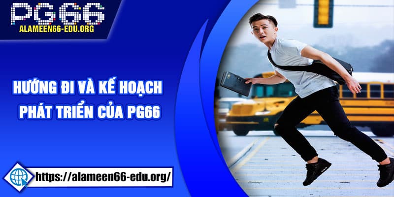 Hướng đi và kế hoạch phát triển của PG66
