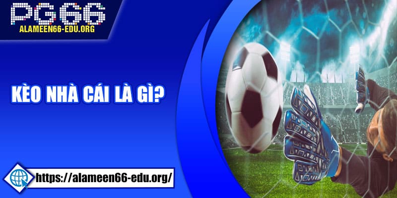 Kèo nhà cái là gì?