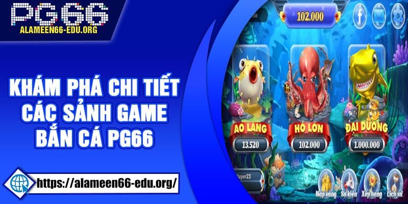 Khám phá chi tiết các sảnh game bắn cá PG66