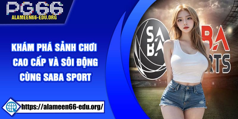 Khám phá sảnh chơi cao cấp và sôi động cùng Saba Sport