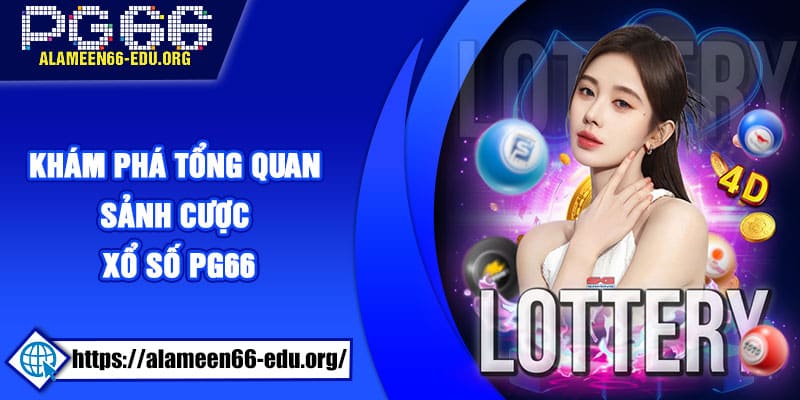 Khám phá tổng quan sảnh cược xổ số PG66