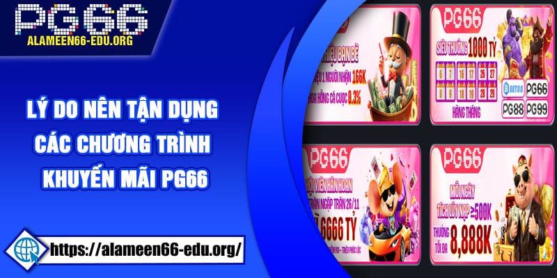 Lý do nên tận dụng các chương trình khuyến mãi PG66