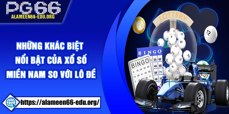 Những khác biệt nổi bật của xổ số miền Nam so với lô đề