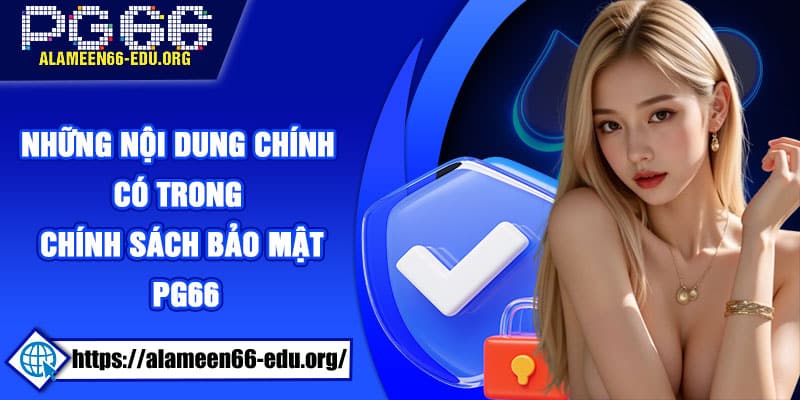 Những nội dung chính có trong chính sách bảo mật PG66