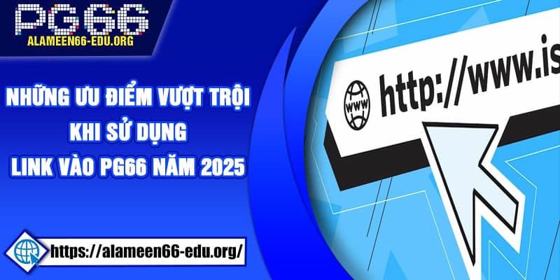 Những ưu điểm vượt trội khi sử dụng link vào PG66 năm 2025