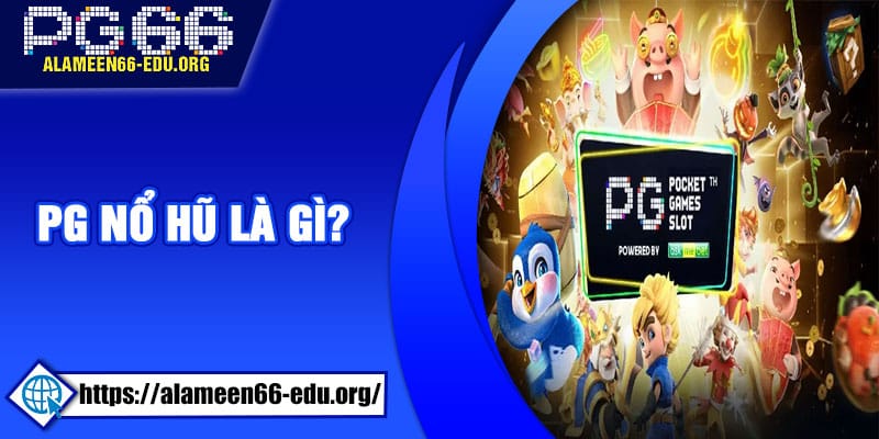 PG Nổ Hũ là gì? Tìm hiểu chi tiết