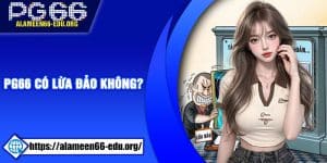 PG66 Có Lừa Đảo Không?