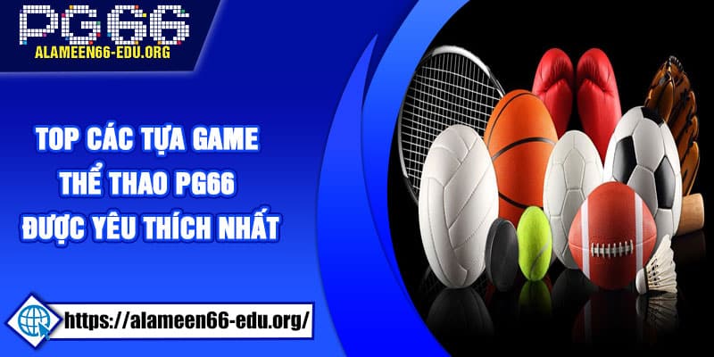 Top các tựa game thể thao PG66 được yêu thích nhất