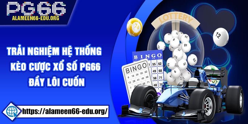 Trải nghiệm hệ thống kèo cược xổ số PG66 đầy lôi cuốn