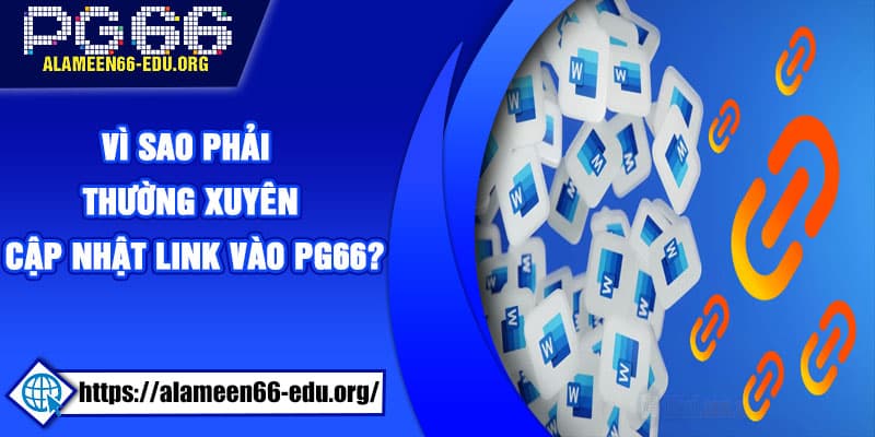 Vì sao phải thường xuyên cập nhật link vào PG66?