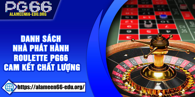 Danh sách nhà phát hành Roulette PG66 cam kết chất lượng