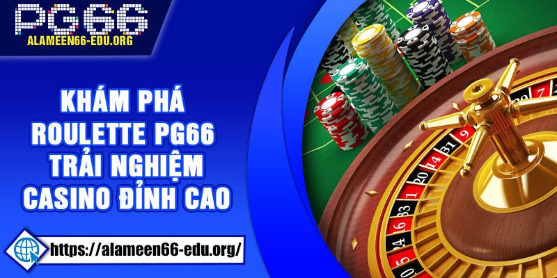 Khám phá Roulette PG66 – Trải nghiệm casino đỉnh cao